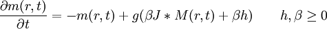 
\frac{\partial m(r,t)}{\partial t} = -m(r,t)+g(\beta J*M(r,t)+\beta h)
\qquad h, \beta \geq 0 
